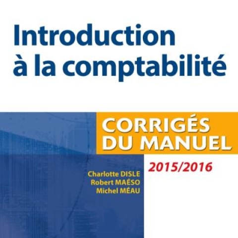 INTRODUCTION A LA COMPTABILITE CORRIGES DU MANUEL 2015/2016 – DUNOD
